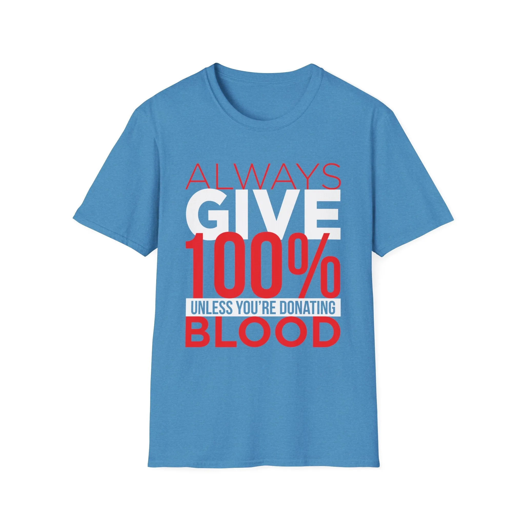 Always Give 100% Unless Youre Donating Blood - Funny Motivational T-Shirt