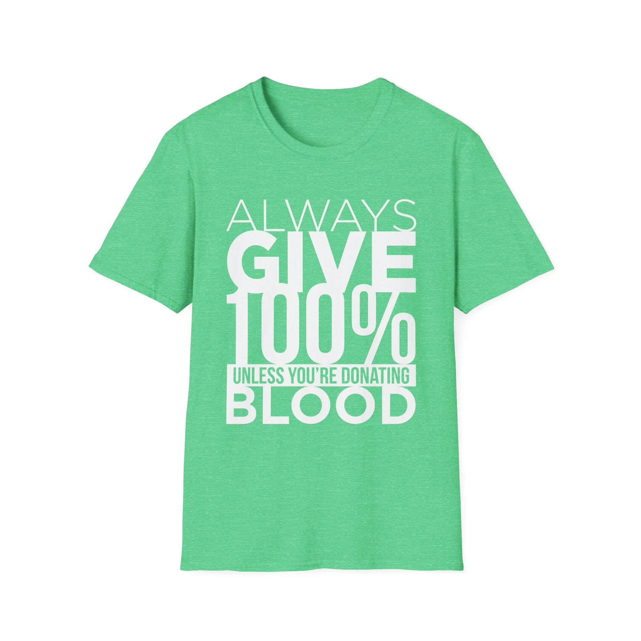Always Give 100% Unless Youre Donating Blood - Funny Motivational T-Shirt