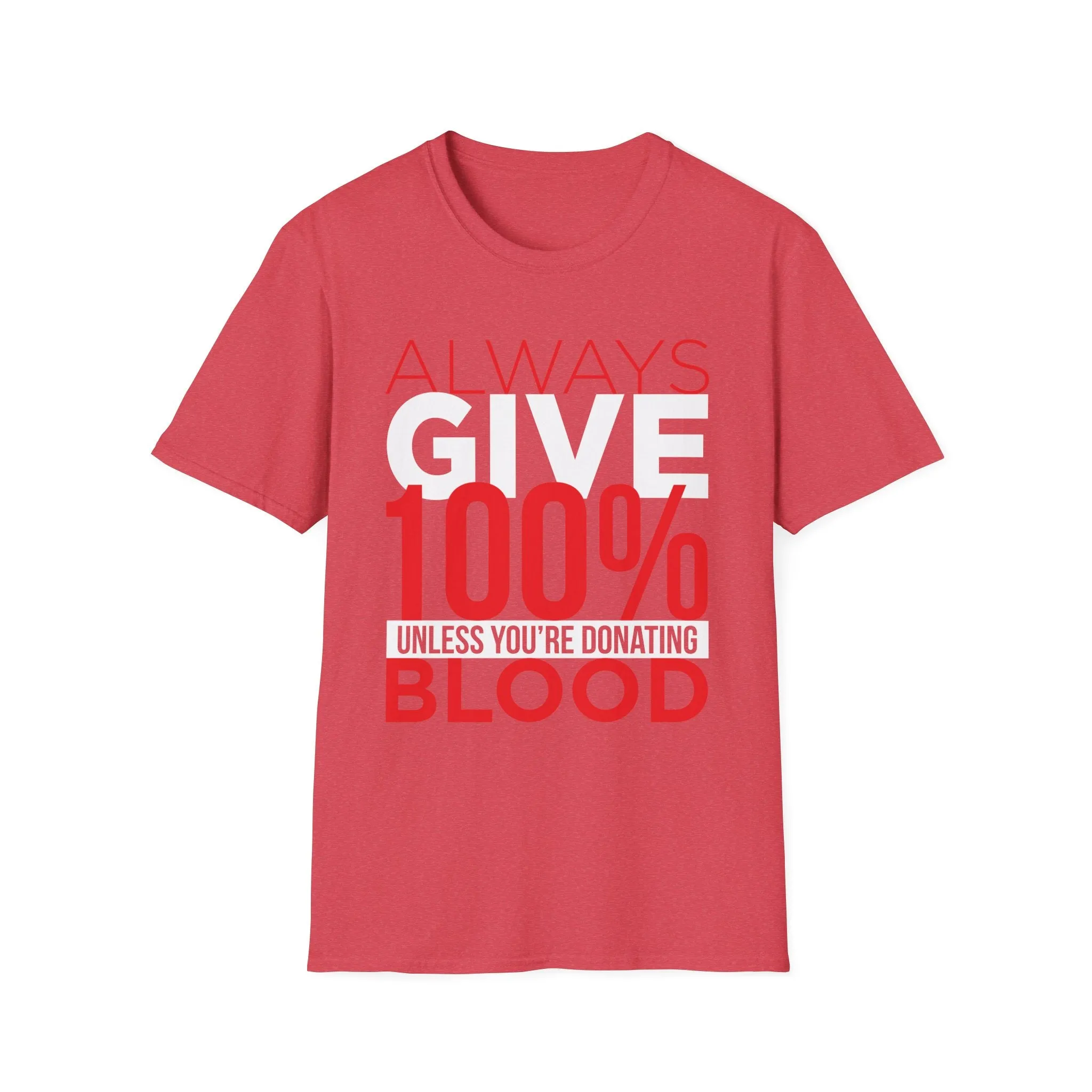 Always Give 100% Unless Youre Donating Blood - Funny Motivational T-Shirt