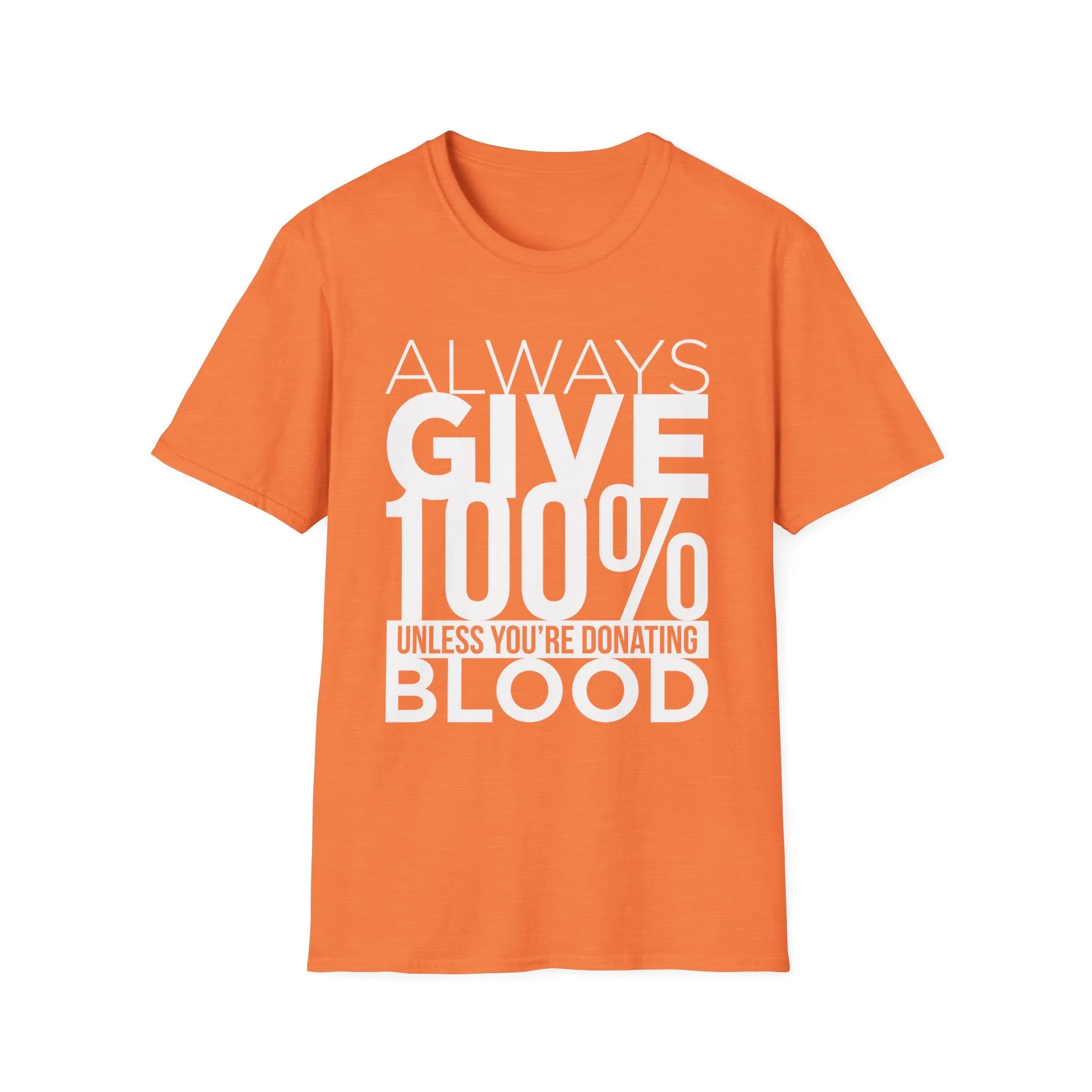 Always Give 100% Unless Youre Donating Blood - Funny Motivational T-Shirt