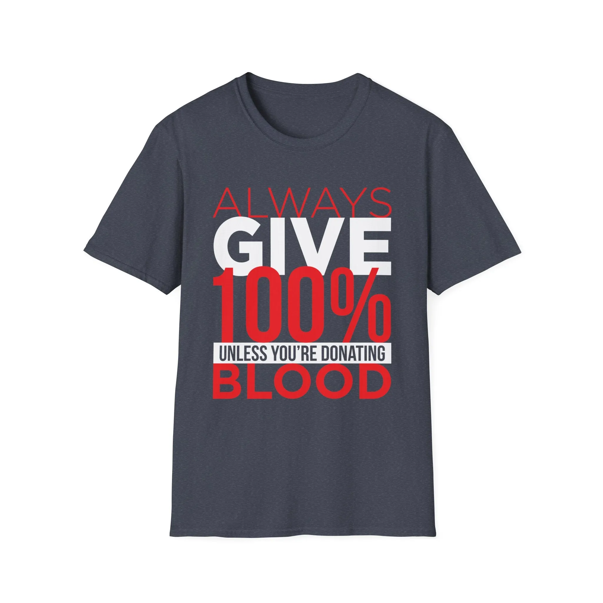 Always Give 100% Unless Youre Donating Blood - Funny Motivational T-Shirt