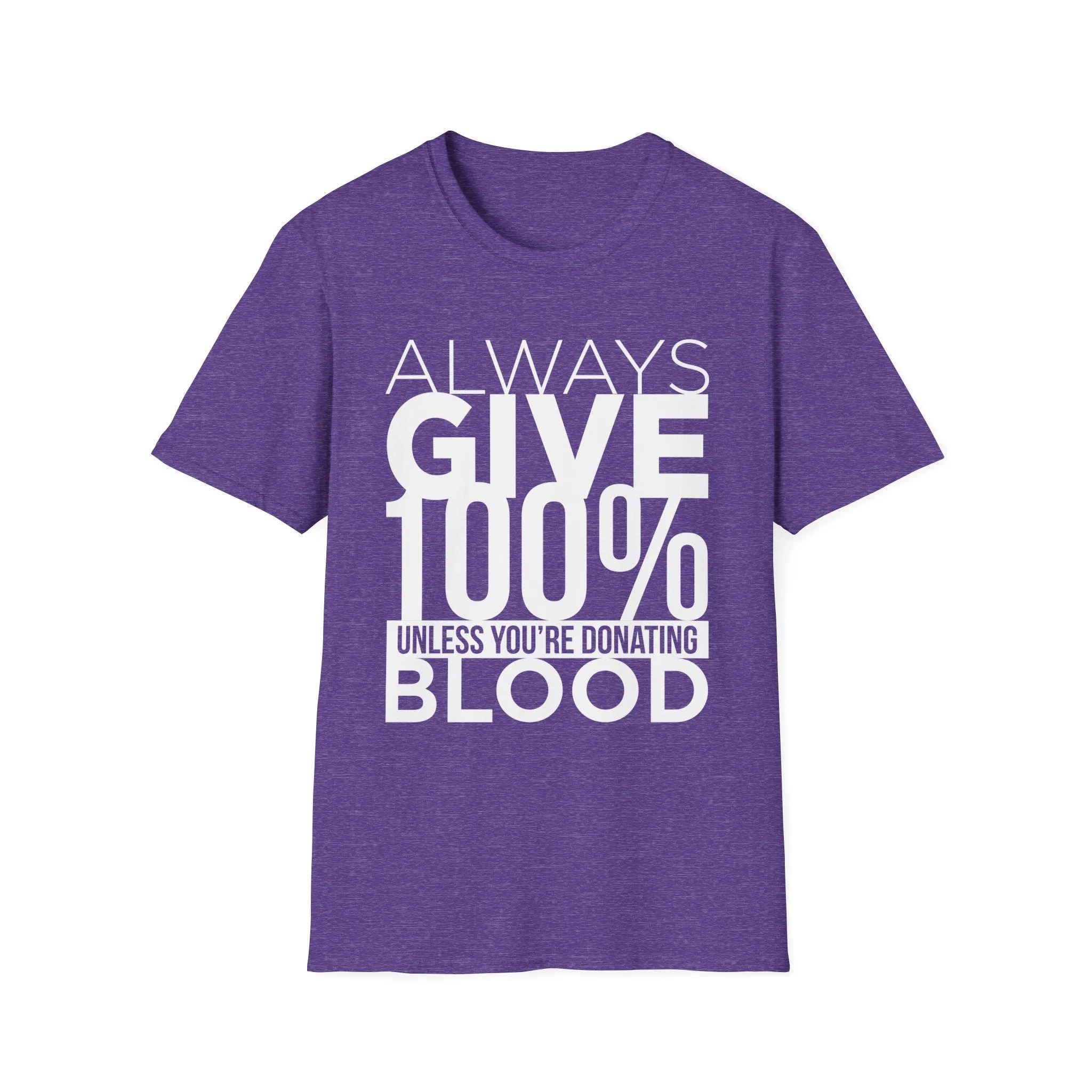 Always Give 100% Unless Youre Donating Blood - Funny Motivational T-Shirt