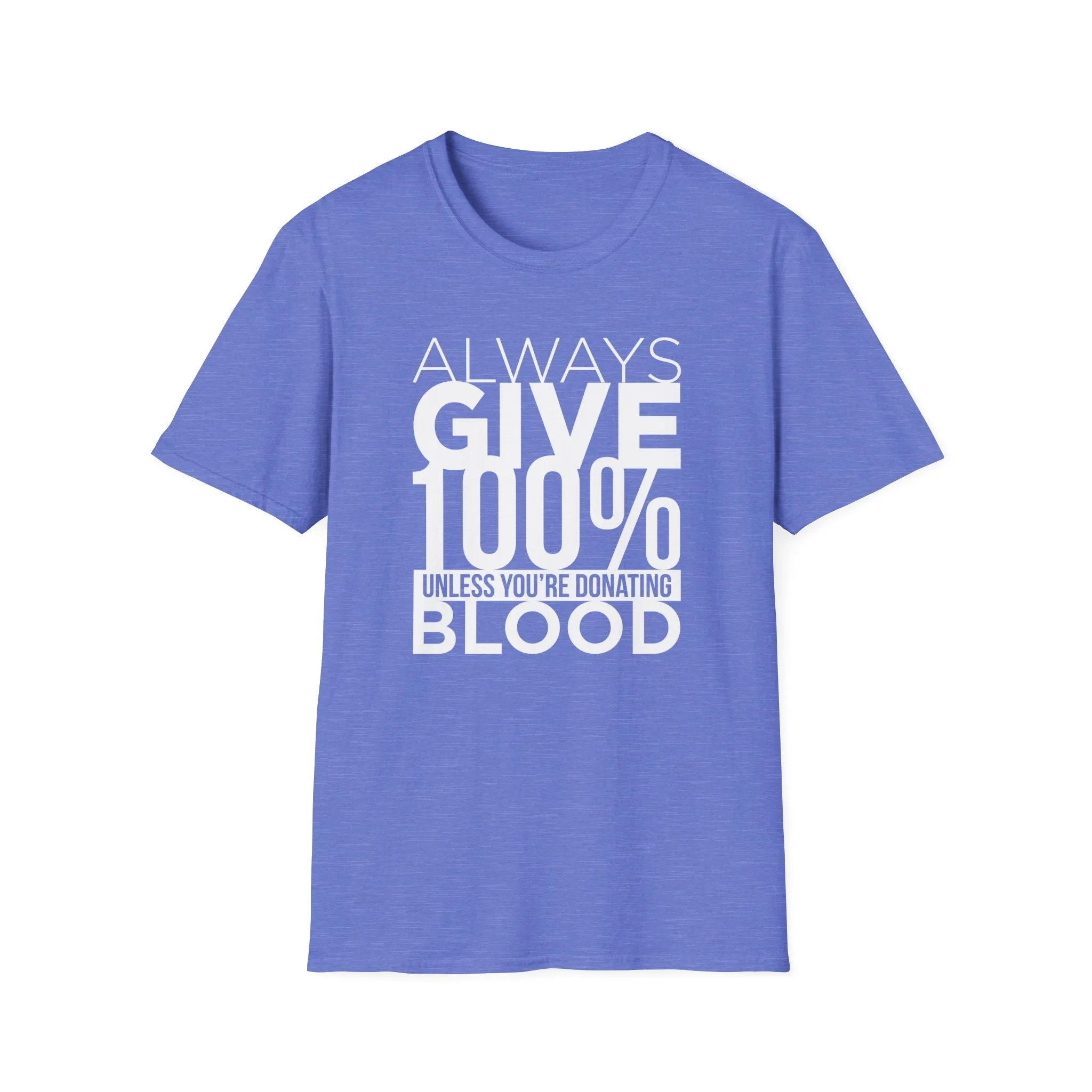 Always Give 100% Unless Youre Donating Blood - Funny Motivational T-Shirt