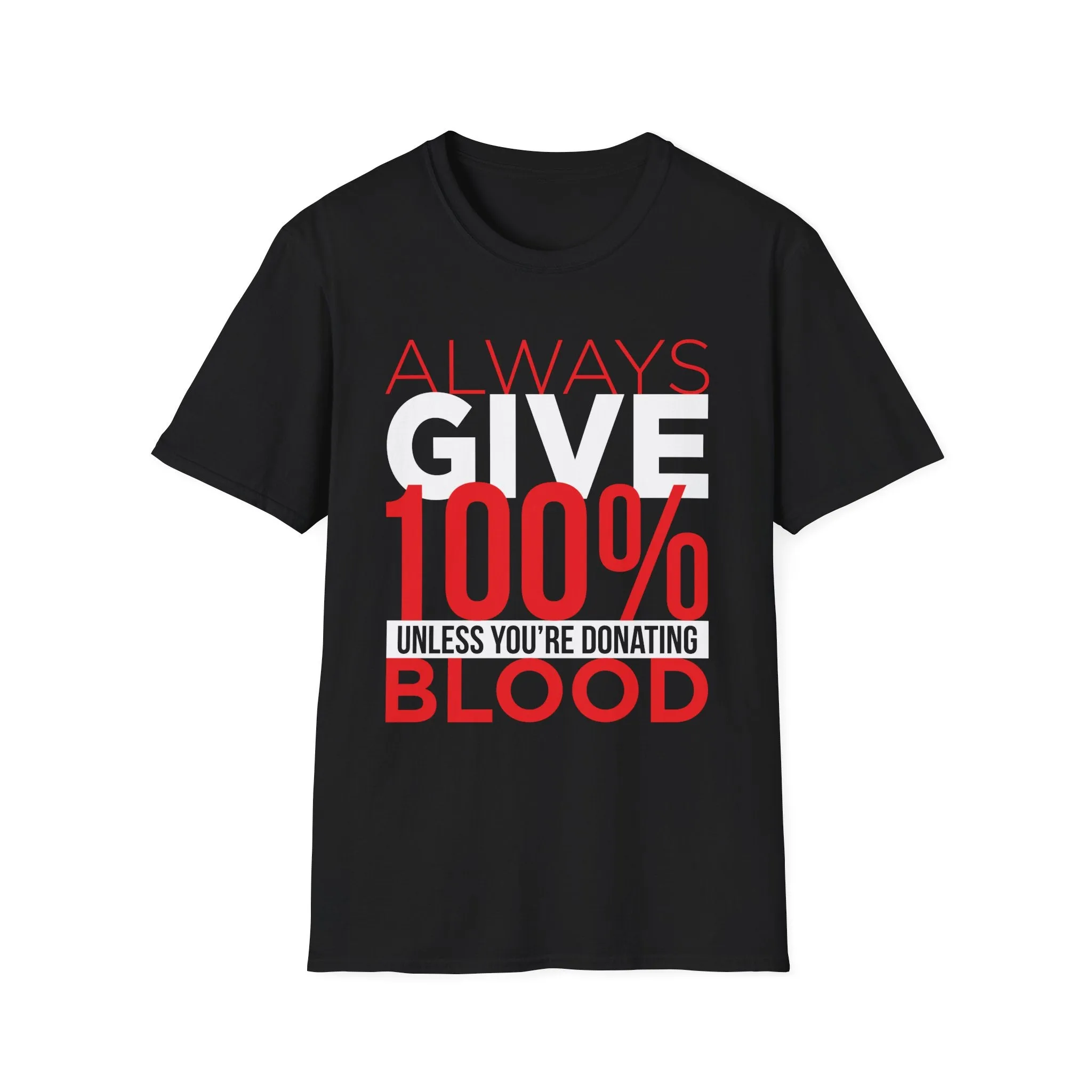 Always Give 100% Unless Youre Donating Blood - Funny Motivational T-Shirt