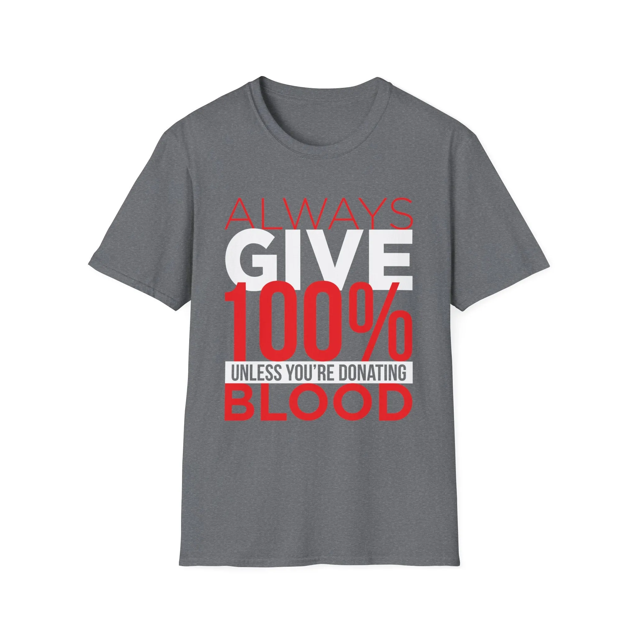 Always Give 100% Unless Youre Donating Blood - Funny Motivational T-Shirt