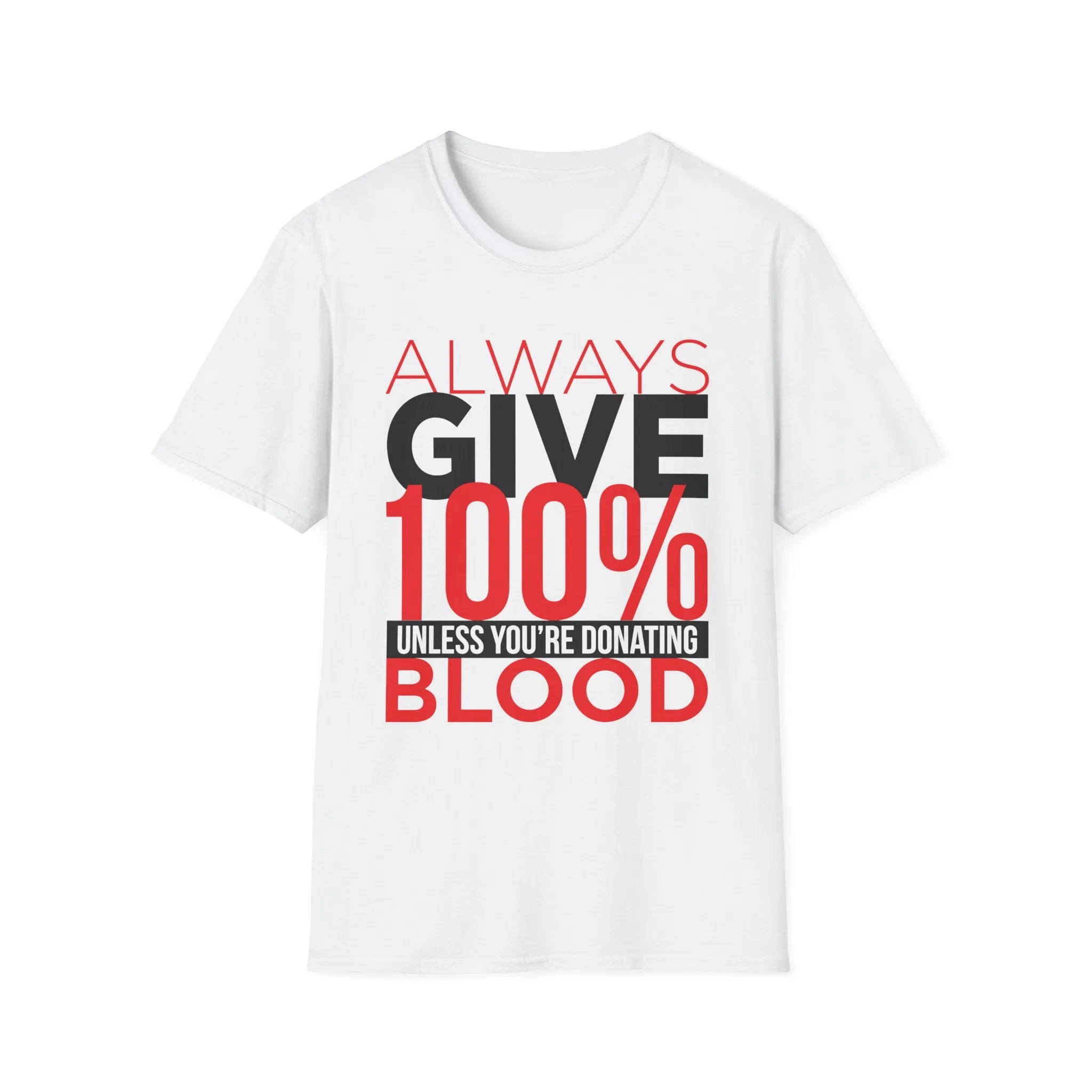 Always Give 100% Unless Youre Donating Blood - Funny Motivational T-Shirt