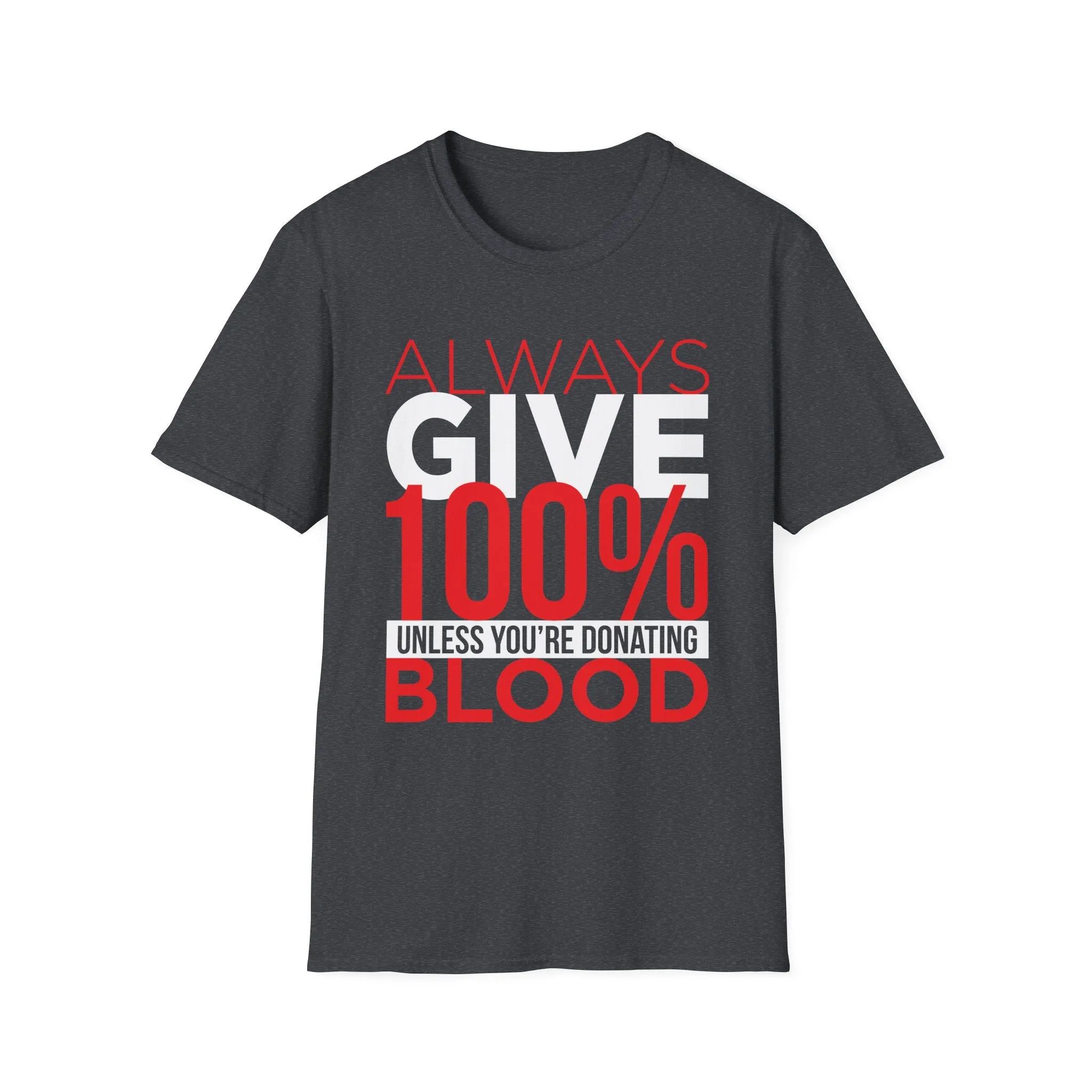 Always Give 100% Unless Youre Donating Blood - Funny Motivational T-Shirt